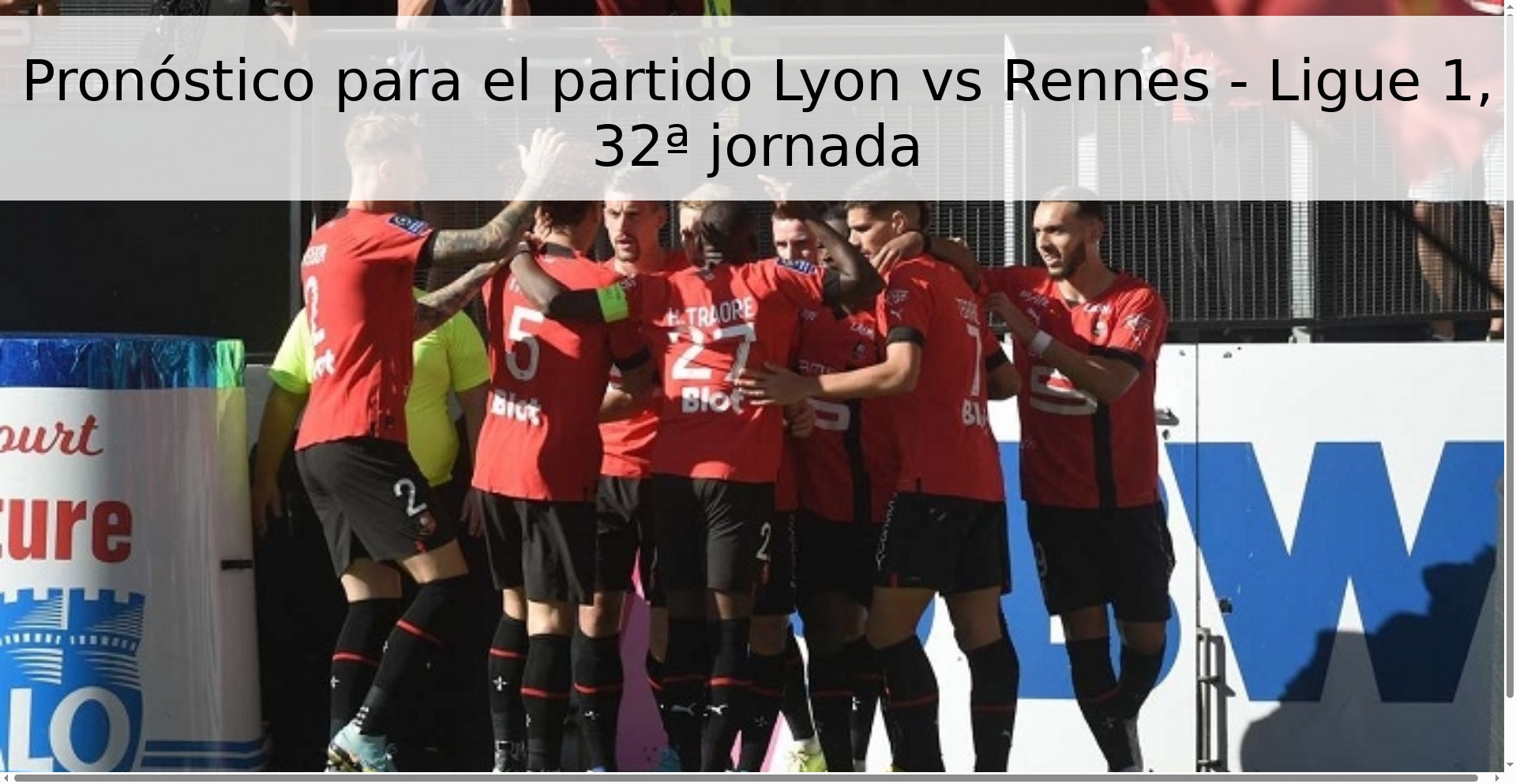 Pronóstico para el partido Lyon vs Rennes - Ligue 1, 32ª jornada