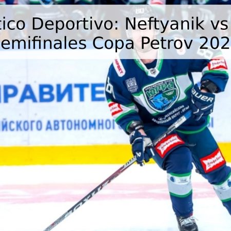 Pronóstico Deportivo: Neftyanik vs Yugra – Semifinales Copa Petrov 2026