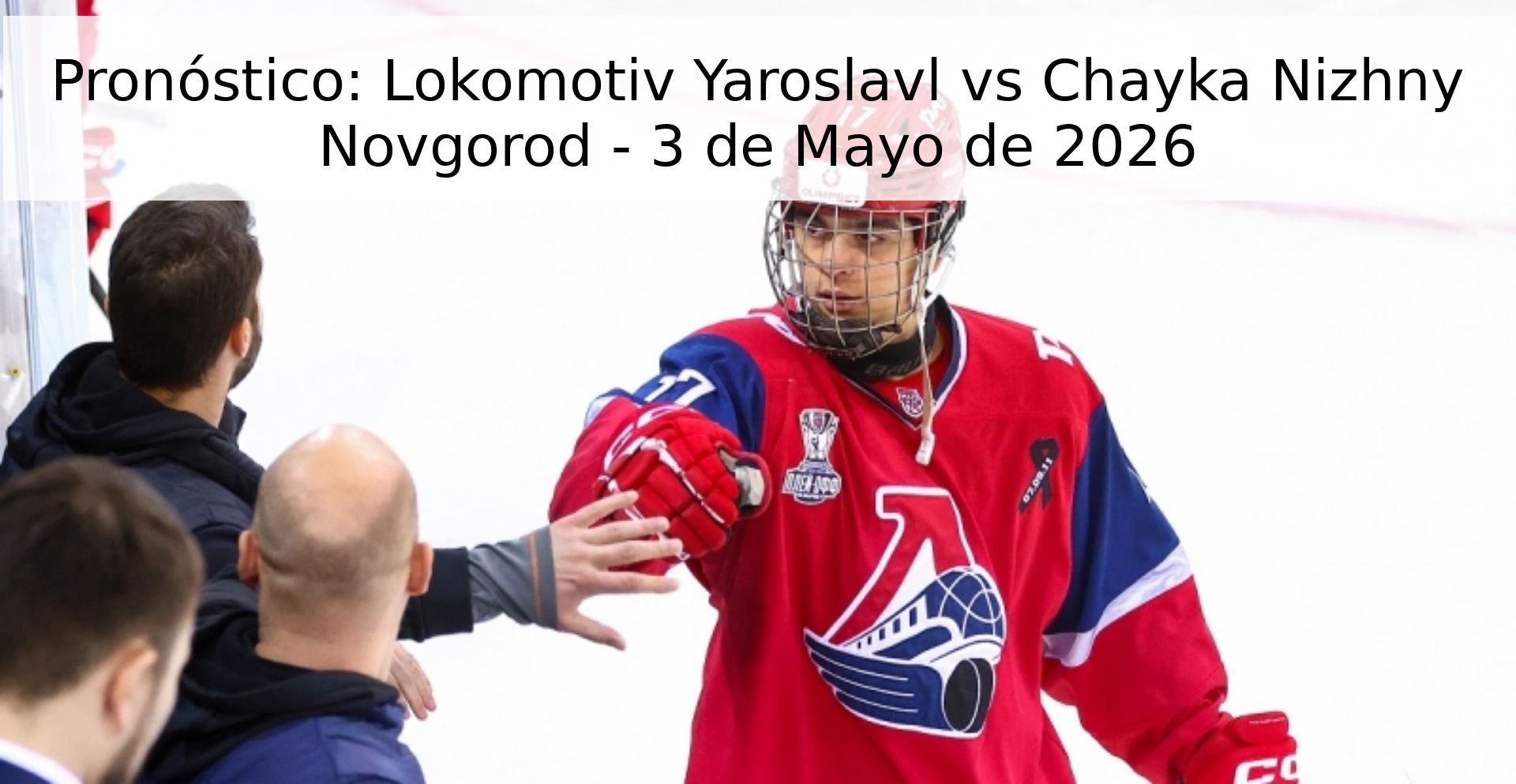 Pronóstico: Lokomotiv Yaroslavl vs Chayka Nizhny Novgorod - 3 de Mayo de 2026 Pronóstico: Lokomotiv Yaroslavl vs Chayka Nizhny Novgorod - 3 de Mayo de 2026