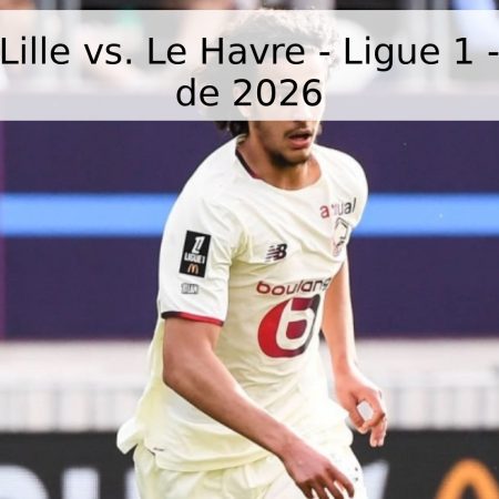 Pronóstico Lille vs. Le Havre – Ligue 1 – 3 de Mayo de 2026