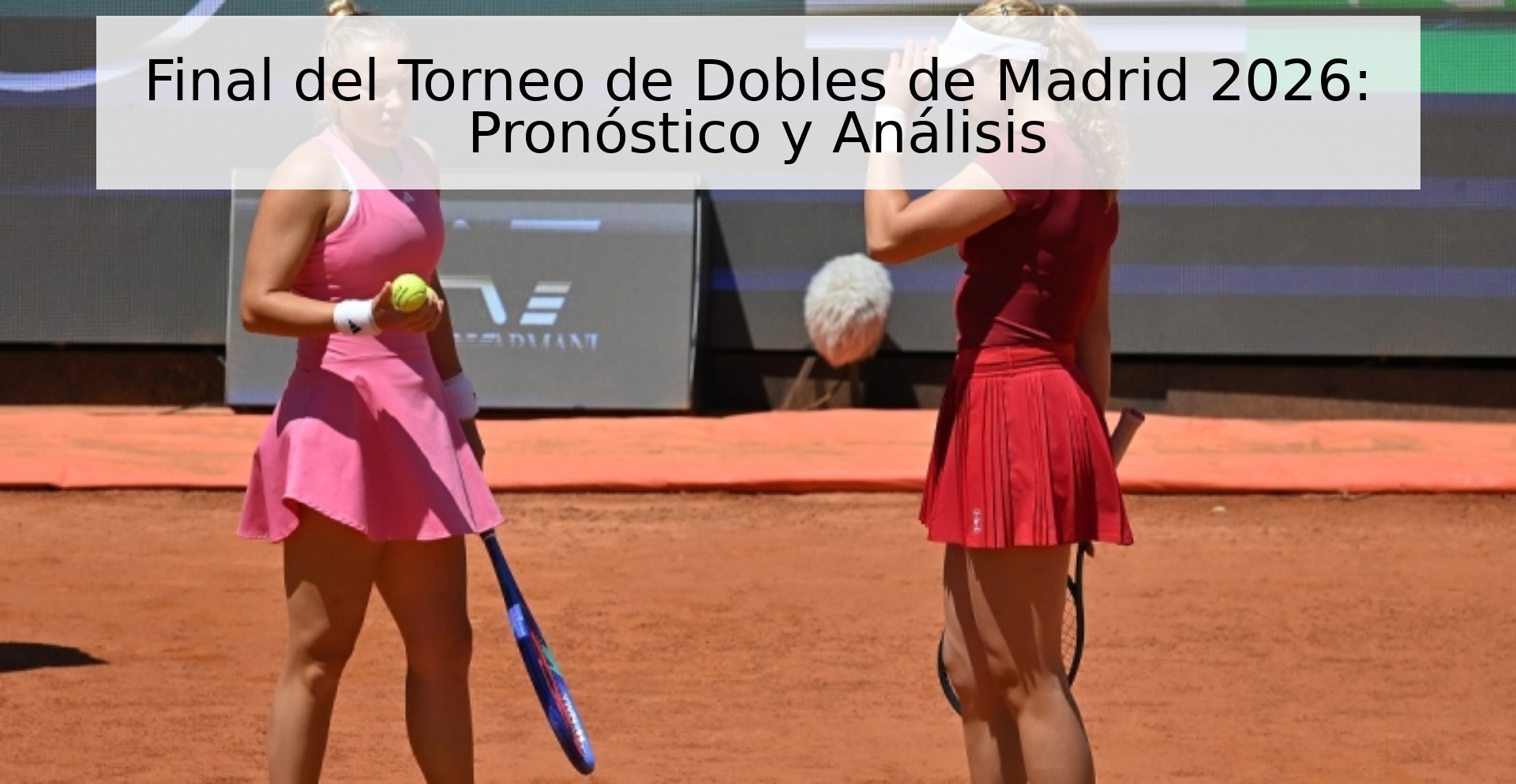 Final del Torneo de Dobles de Madrid 2026: Pronóstico y Análisis