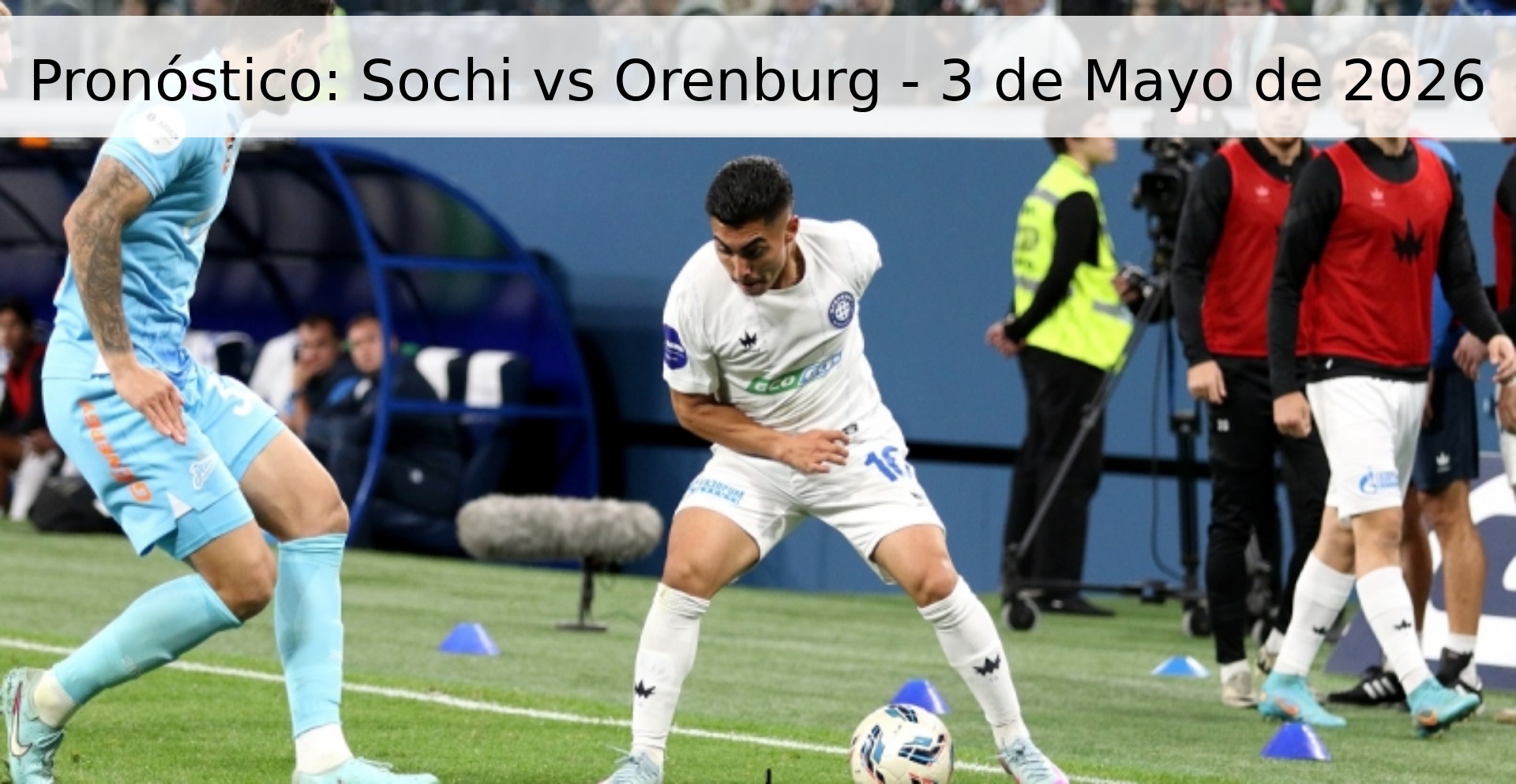 Pronóstico: Sochi vs Orenburg - 3 de Mayo de 2026