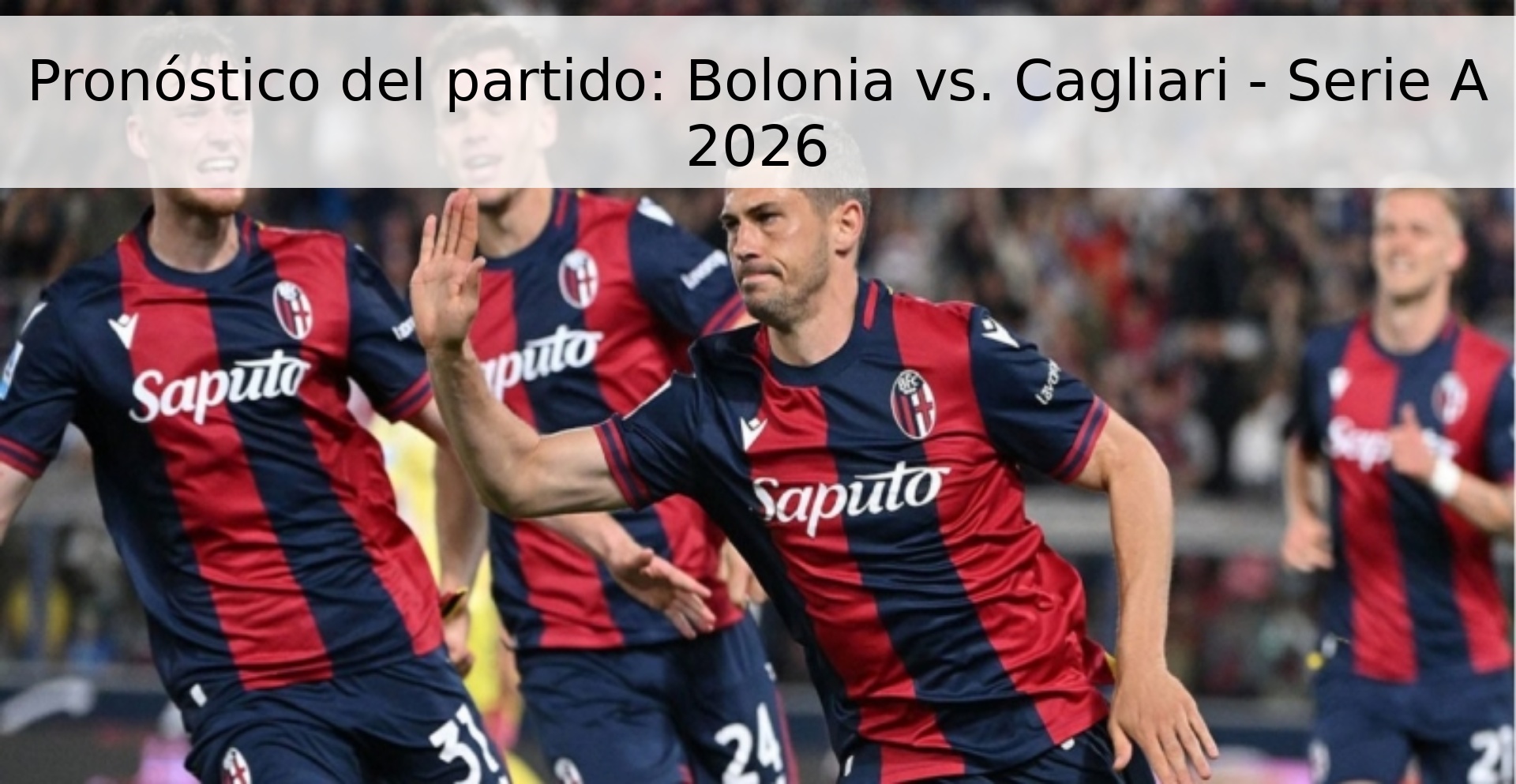 Pronóstico del partido: Bolonia vs. Cagliari - Serie A 2026