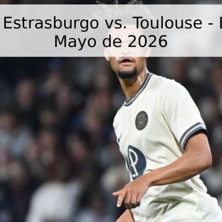 Pronóstico: Estrasburgo vs. Toulouse – Liga 1, 3 de Mayo de 2026