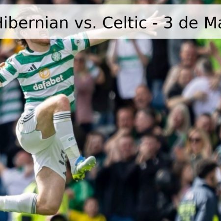 Pronóstico Hibernian vs. Celtic – 3 de Mayo de 2026