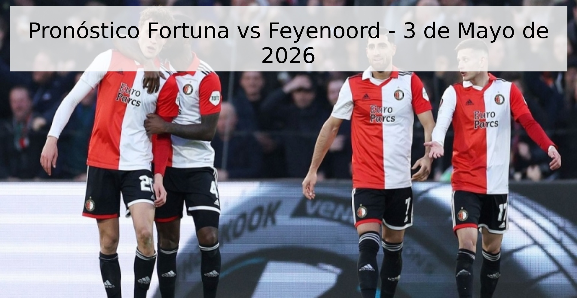 Pronóstico Fortuna vs Feyenoord - 3 de Mayo de 2026