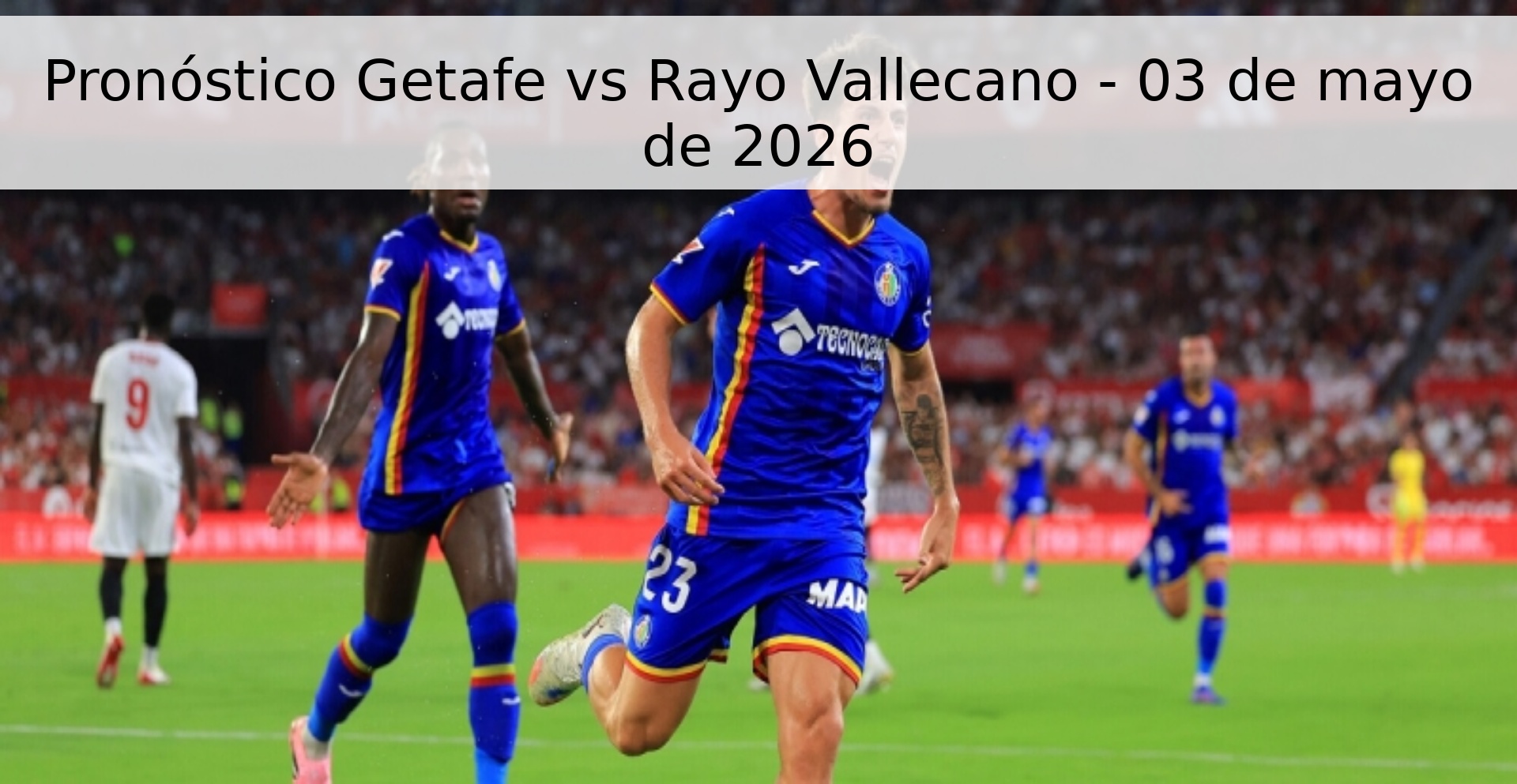 Pronóstico Getafe vs Rayo Vallecano - 03 de mayo de 2026 Pronóstico Getafe vs Rayo Vallecano - 03 de mayo de 2026