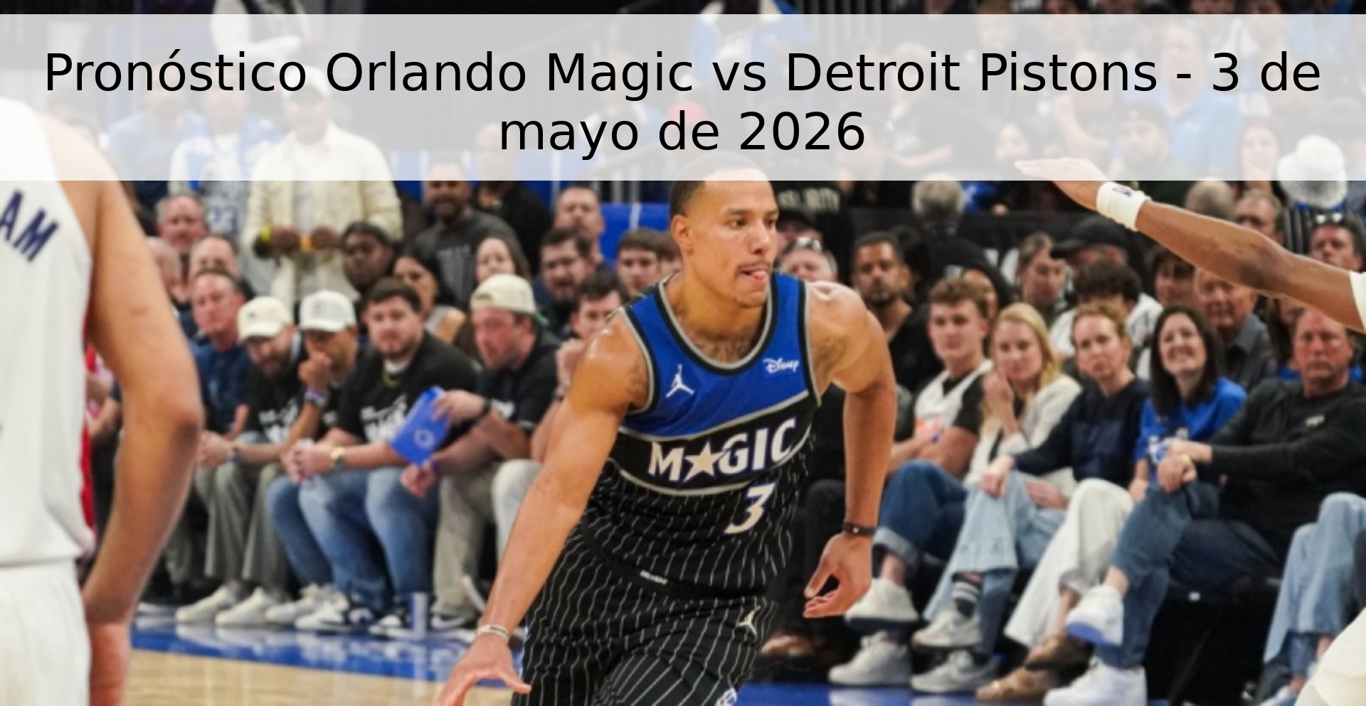 Pronóstico Orlando Magic vs Detroit Pistons - 3 de mayo de 2026