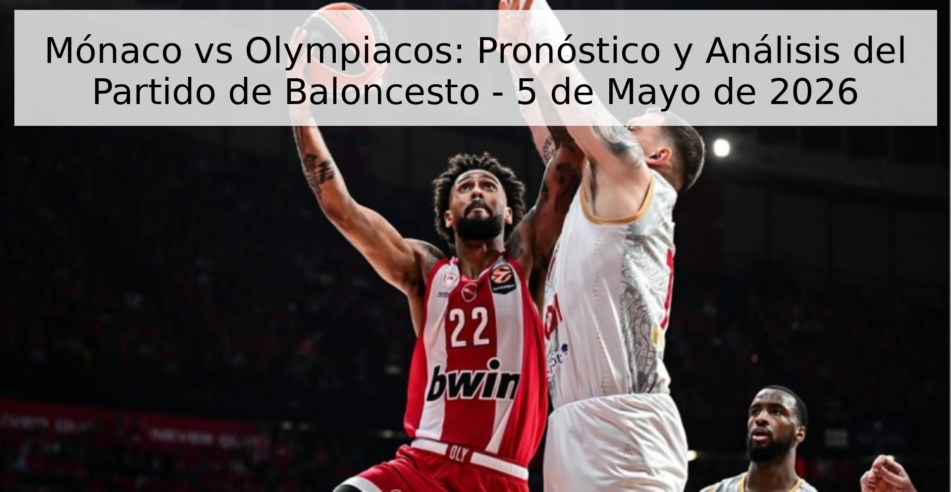 Mónaco vs Olympiacos: Pronóstico y Análisis del Partido de Baloncesto - 5 de Mayo de 2026