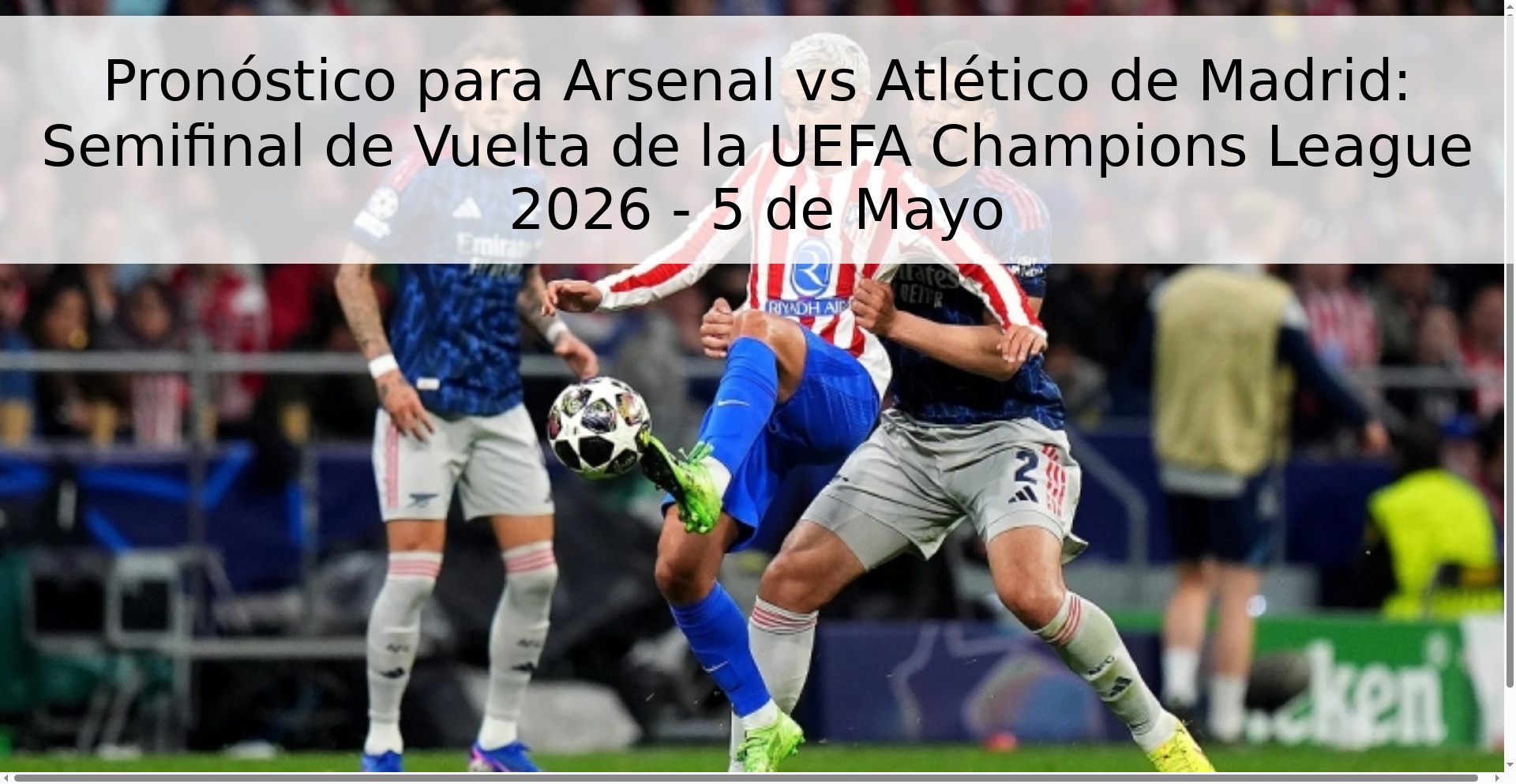 Pronóstico para Arsenal vs Atlético de Madrid: Semifinal de Vuelta de la UEFA Champions League 2026 - 5 de Mayo