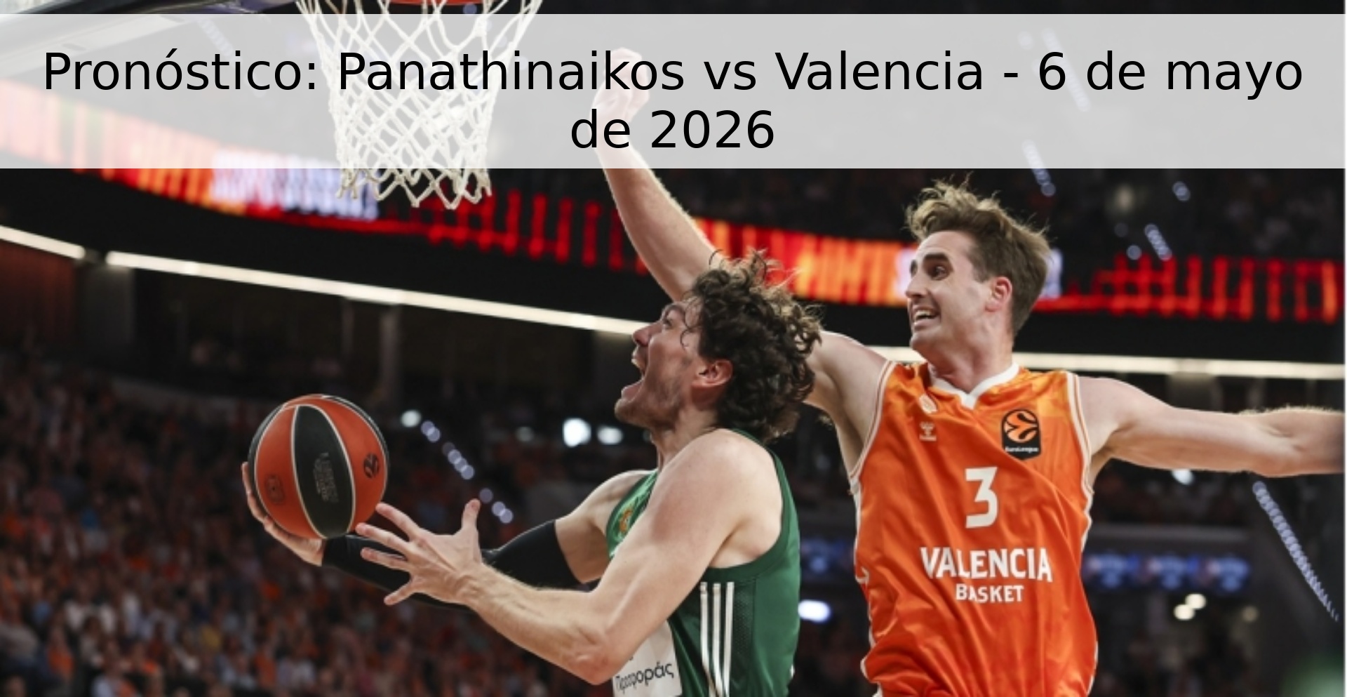 Pronóstico: Panathinaikos vs Valencia - 6 de mayo de 2026 Pronóstico: Panathinaikos vs Valencia - 6 de mayo de 2026
