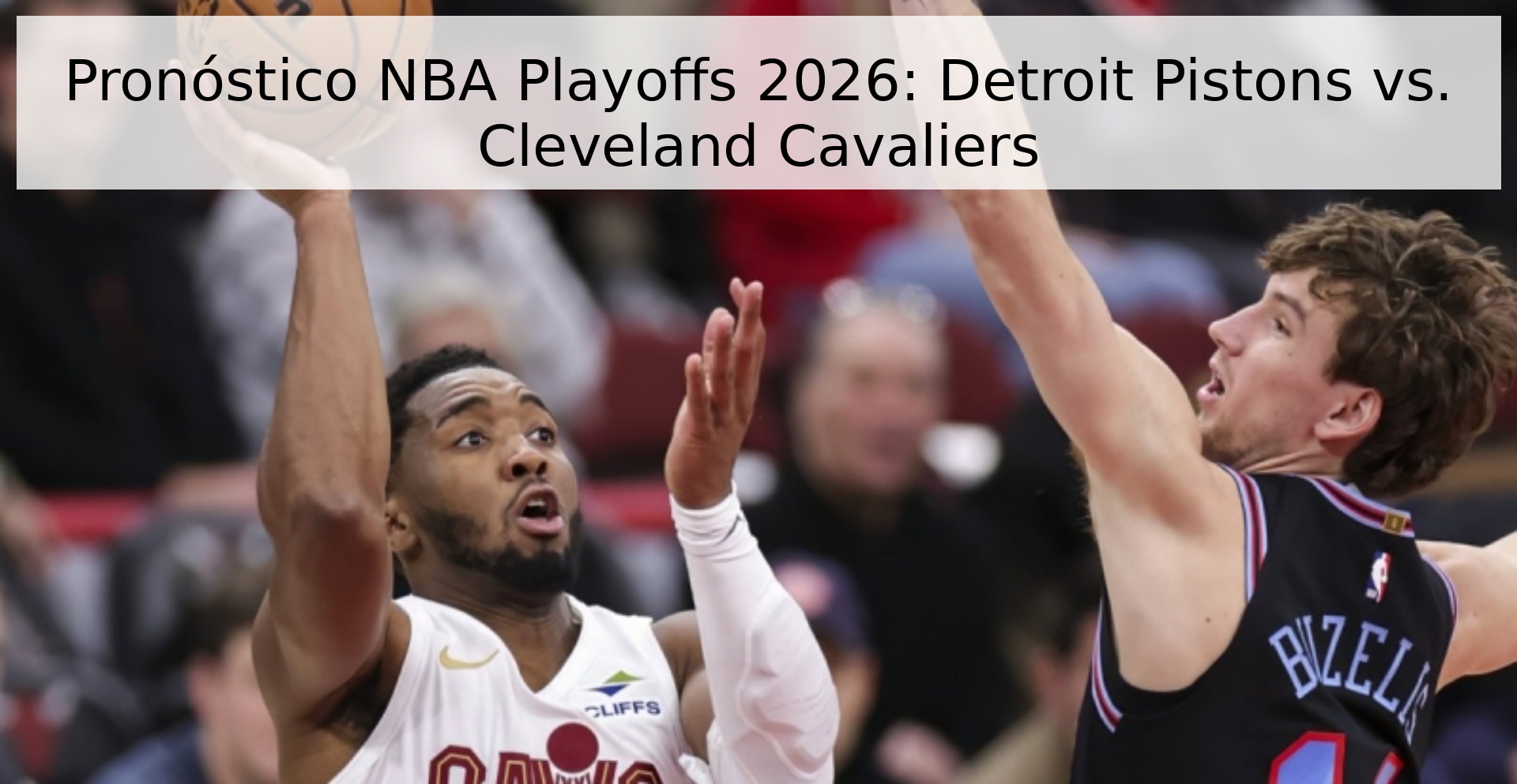 Pronóstico NBA Playoffs 2026: Detroit Pistons vs. Cleveland Cavaliers