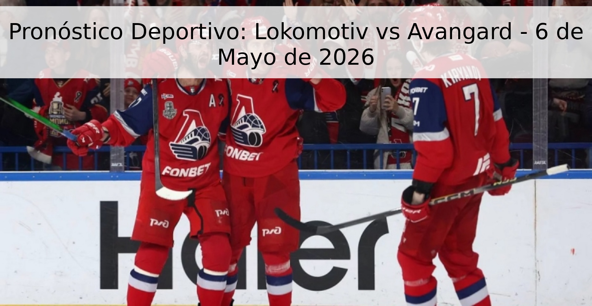 Pronóstico Deportivo: Lokomotiv vs Avangard - 6 de Mayo de 2026 Pronóstico Deportivo: Lokomotiv vs Avangard - 6 de Mayo de 2026
