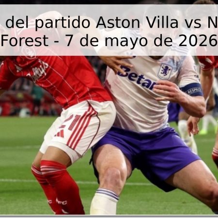 Pronóstico del partido Aston Villa vs Nottingham Forest – 7 de mayo de 2026