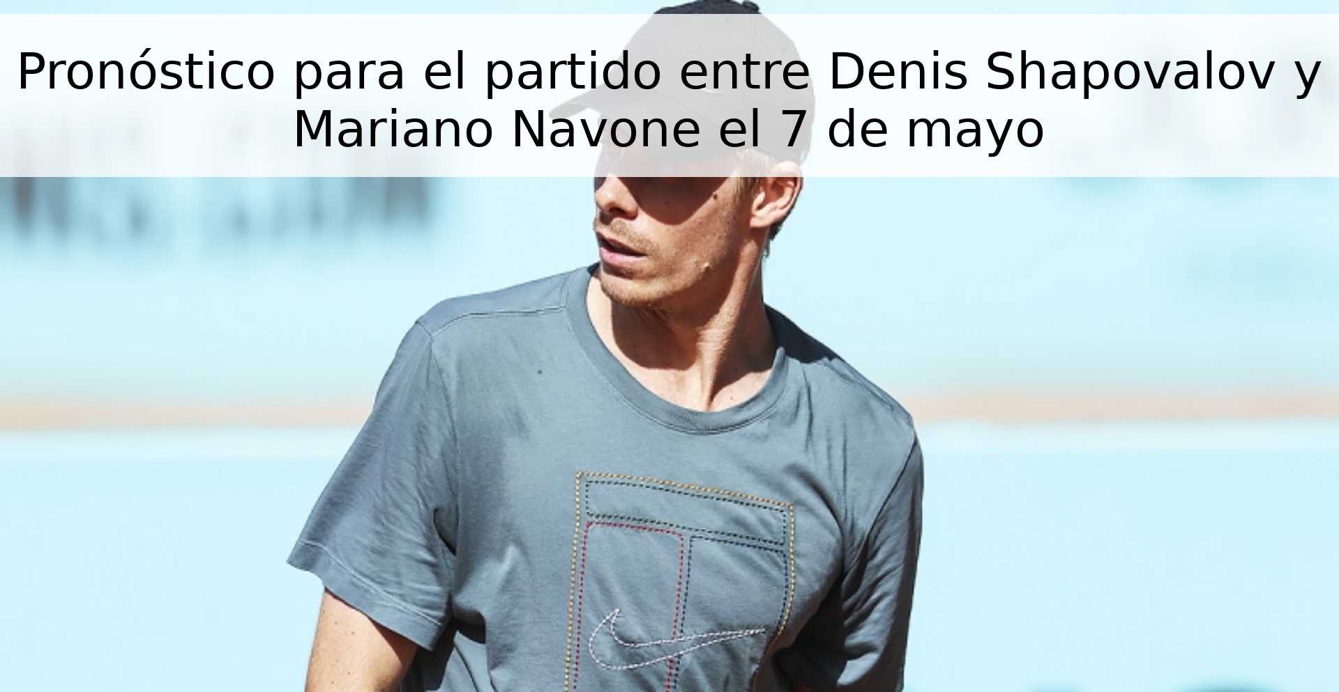 Pronóstico para el partido entre Denis Shapovalov y Mariano Navone el 7 de mayo