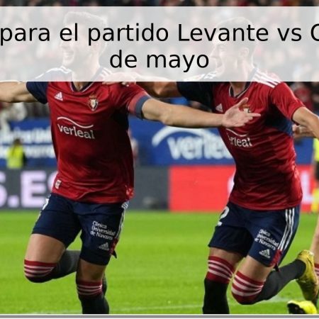 Pronóstico para el partido Levante vs Osasuna – 8 de mayo