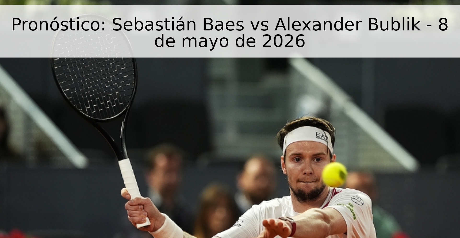 Pronóstico: Sebastián Baes vs Alexander Bublik - 8 de mayo de 2026