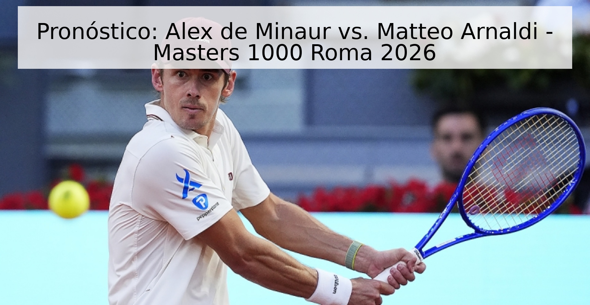 Pronóstico: Alex de Minaur vs. Matteo Arnaldi - Masters 1000 Roma 2026 Pronóstico: Alex de Minaur vs. Matteo Arnaldi - Masters 1000 Roma 2026