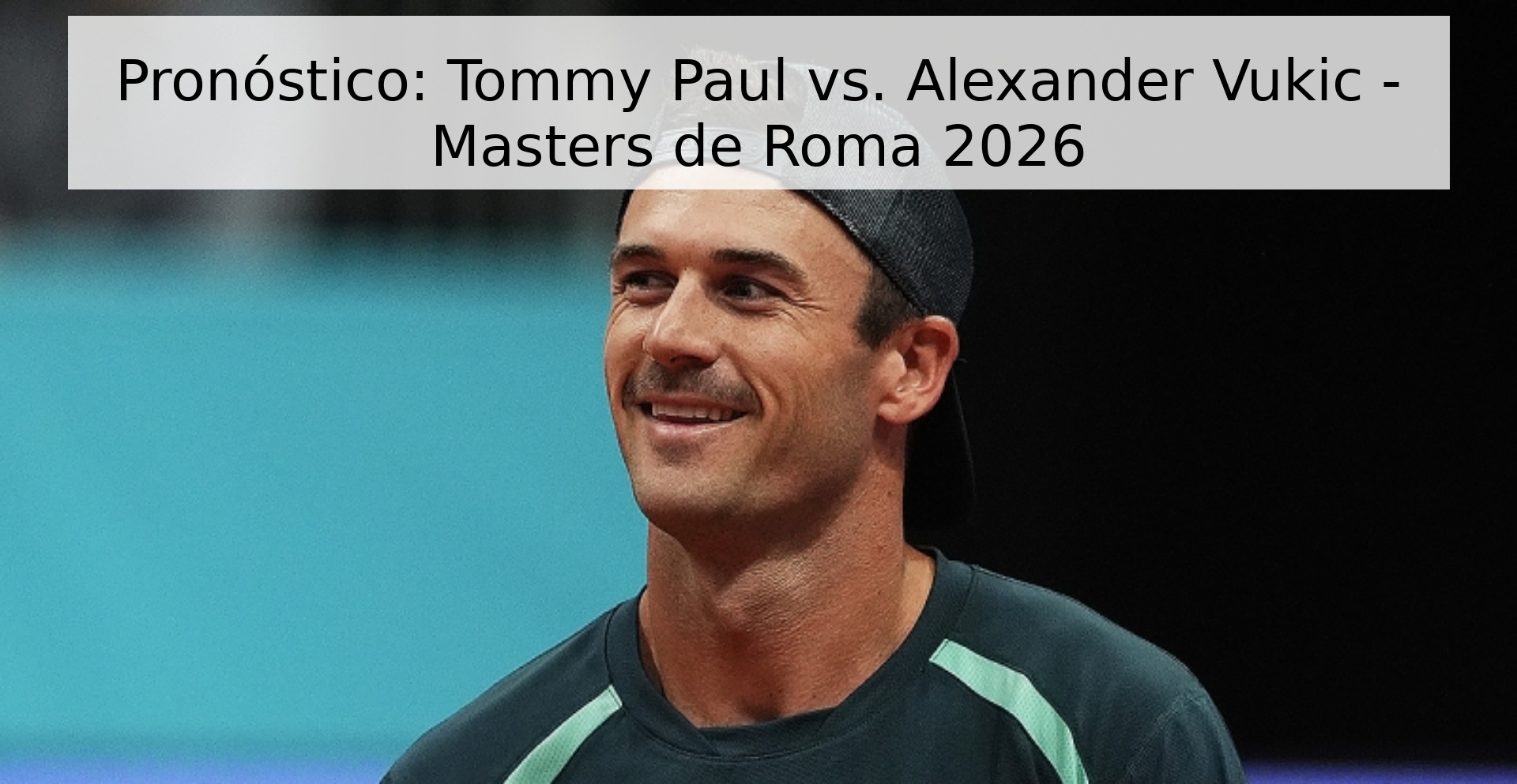 Pronóstico: Tommy Paul vs. Alexander Vukic - Masters de Roma 2026