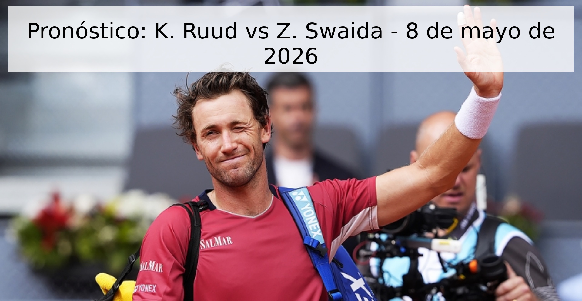 Pronóstico: K. Ruud vs Z. Swaida - 8 de mayo de 2026 Pronóstico: K. Ruud vs Z. Swaida - 8 de mayo de 2026