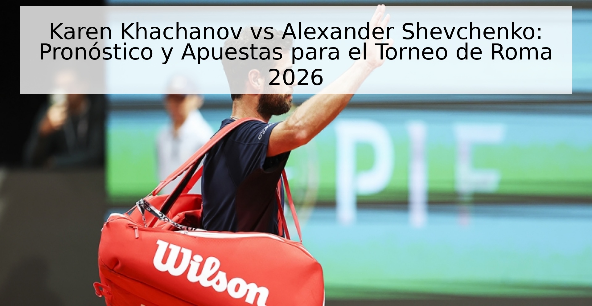 Karen Khachanov vs Alexander Shevchenko: Pronóstico y Apuestas para el Torneo de Roma 2026