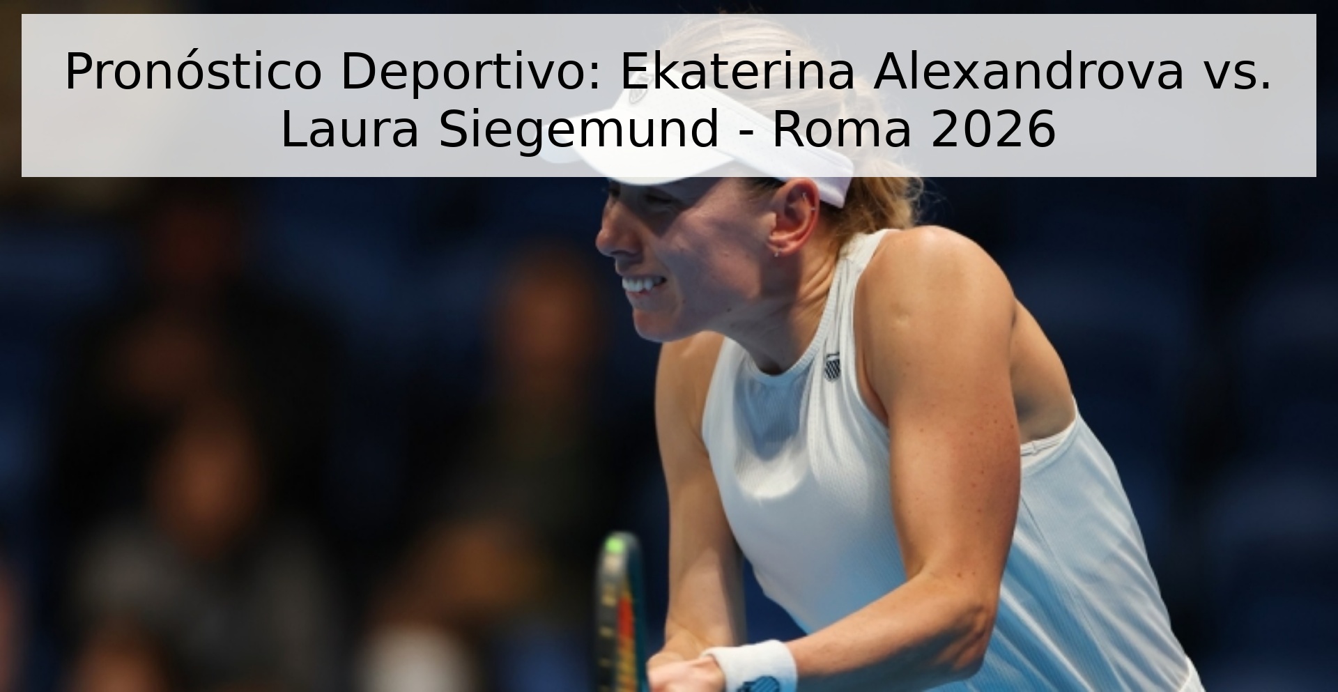 Pronóstico Deportivo: Ekaterina Alexandrova vs. Laura Siegemund - Roma 2026