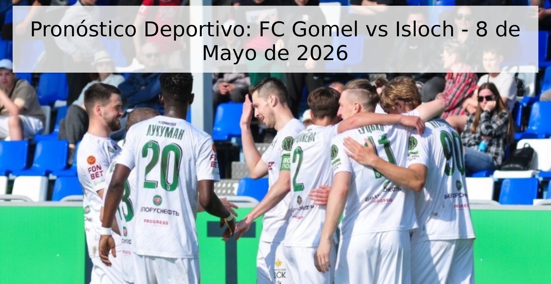 Pronóstico Deportivo: FC Gomel vs Isloch - 8 de Mayo de 2026
