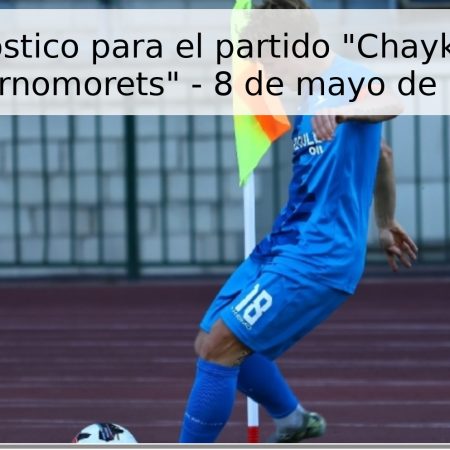 Pronóstico para el partido “Chayka” vs “Chernomorets” – 8 de mayo de 2026