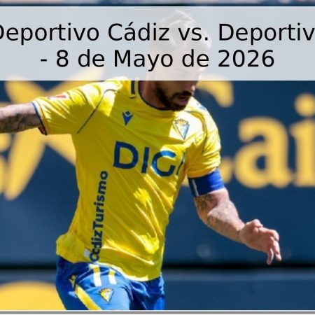 Pronóstico Deportivo Cádiz vs. Deportivo La Coruña – 8 de Mayo de 2026