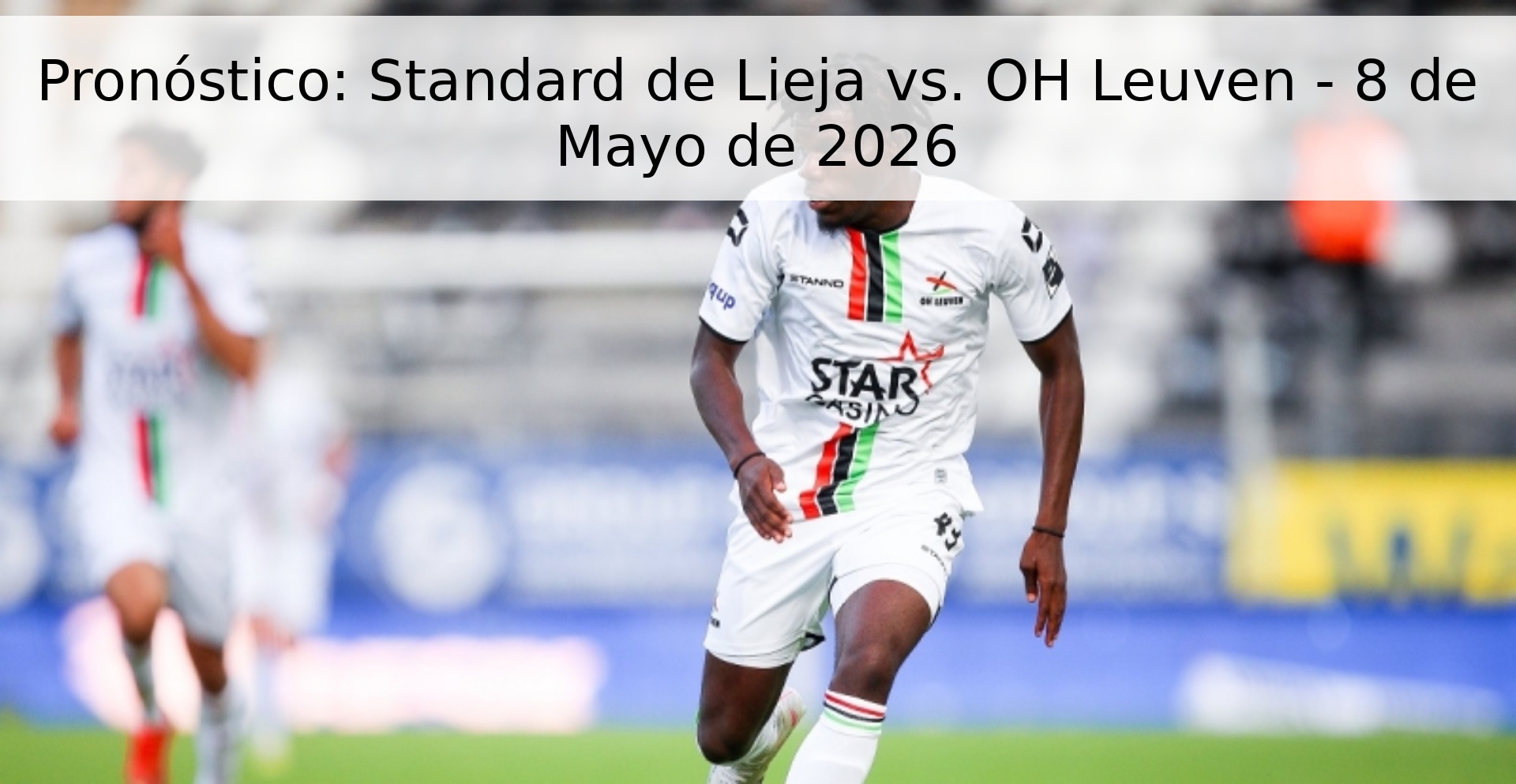 Pronóstico: Standard de Lieja vs. OH Leuven - 8 de Mayo de 2026 Pronóstico: Standard de Lieja vs. OH Leuven - 8 de Mayo de 2026
