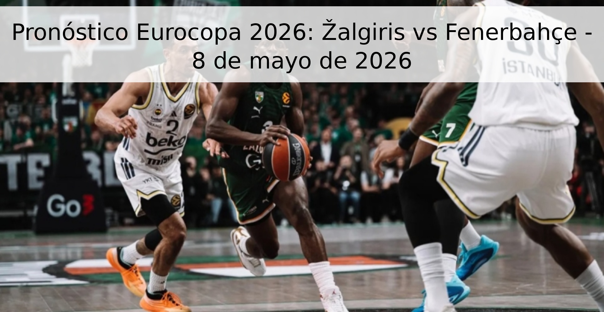 Pronóstico Eurocopa 2026: Žalgiris vs Fenerbahçe - 8 de mayo de 2026
