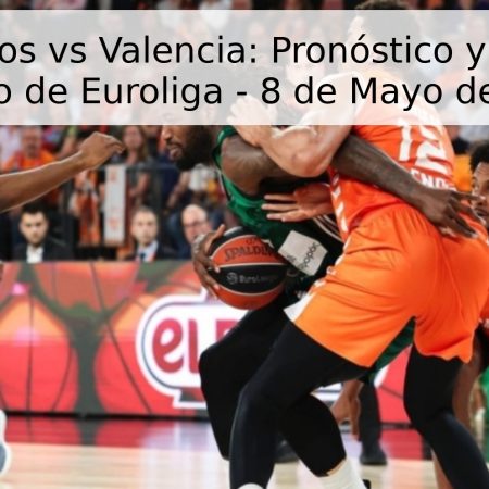 Panathinaikos vs Valencia: Pronóstico y Análisis del Partido de Euroliga – 8 de Mayo de 2026