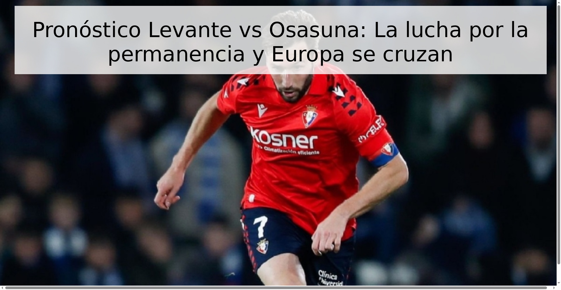 Pronóstico Levante vs Osasuna: La lucha por la permanencia y Europa se cruzan Pronóstico Levante vs Osasuna: La lucha por la permanencia y Europa se cruzan
