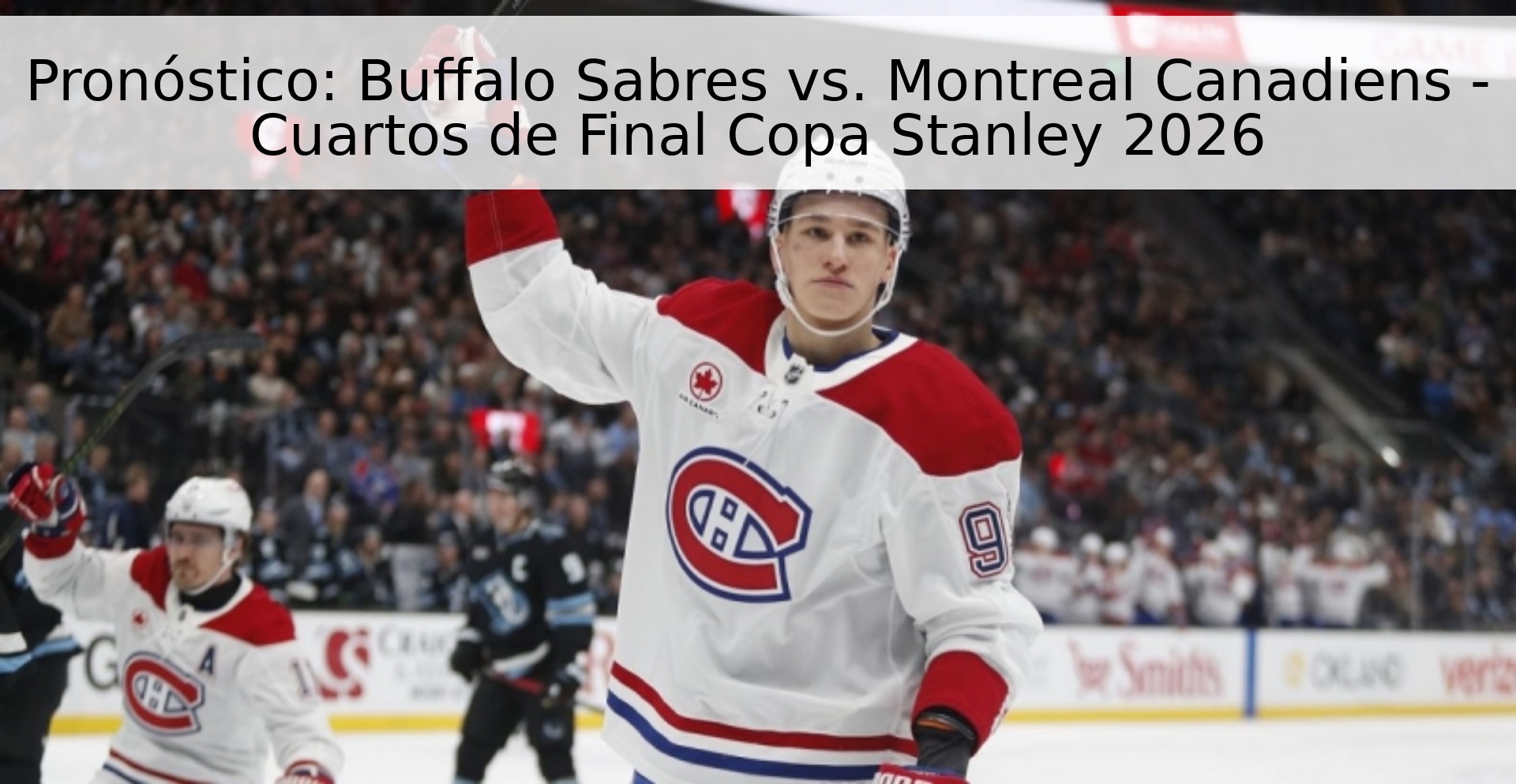 Pronóstico: Buffalo Sabres vs. Montreal Canadiens - Cuartos de Final Copa Stanley 2026 Pronóstico: Buffalo Sabres vs. Montreal Canadiens - Cuartos de Final Copa Stanley 2026