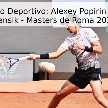 Pronóstico Deportivo: Alexey Popirin vs. Jakub Mensik – Masters de Roma 2026