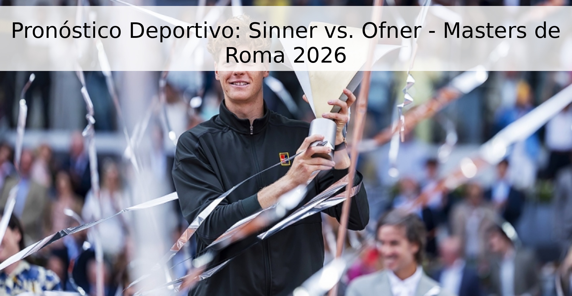 Pronóstico Deportivo: Sinner vs. Ofner - Masters de Roma 2026