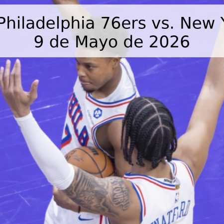 Pronóstico: Philadelphia 76ers vs. New York Knicks – 9 de Mayo de 2026