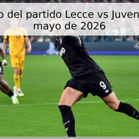 Pronóstico del partido Lecce vs Juventus – 9 de mayo de 2026