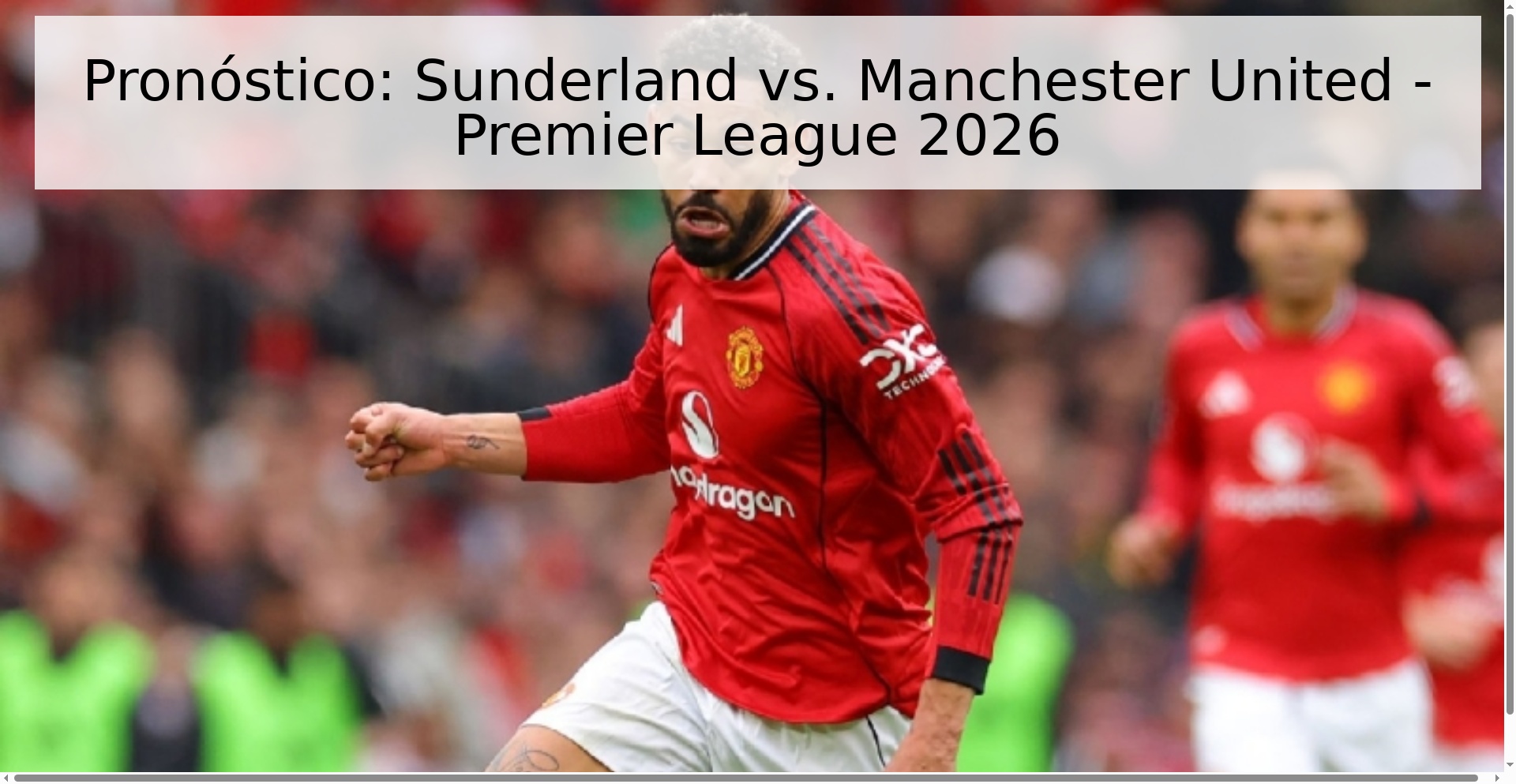 Pronóstico: Sunderland vs. Manchester United - Premier League 2026