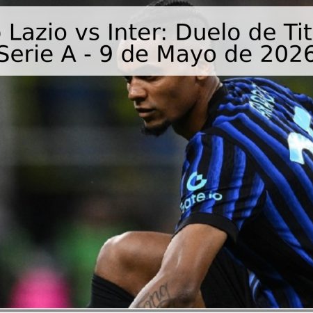 Pronóstico Lazio vs Inter: Duelo de Titanes en la Serie A – 9 de Mayo de 2026