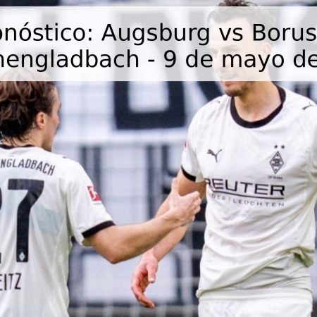 Pronóstico: Augsburg vs Borussia Mönchengladbach – 9 de mayo de 2026