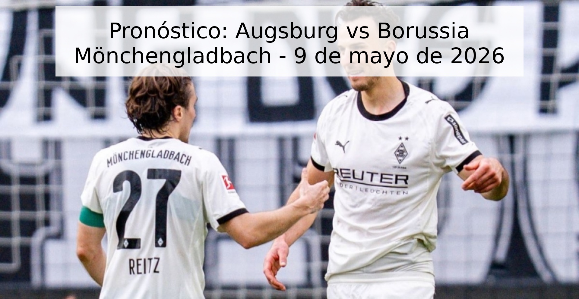 Pronóstico: Augsburg vs Borussia Mönchengladbach - 9 de mayo de 2026