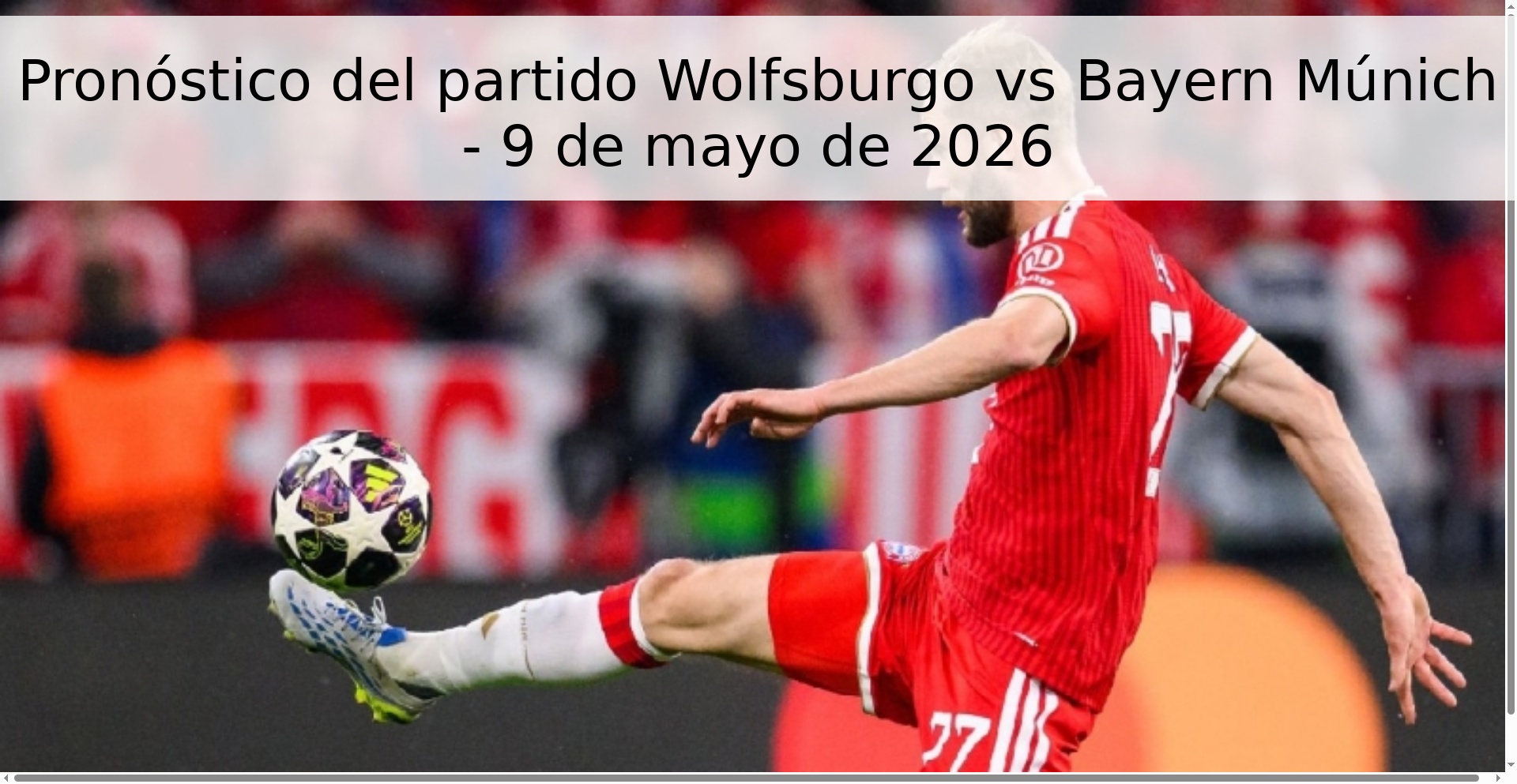 Pronóstico del partido Wolfsburgo vs Bayern Múnich - 9 de mayo de 2026 Pronóstico del partido Wolfsburgo vs Bayern Múnich - 9 de mayo de 2026