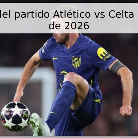 Pronóstico del partido Atlético vs Celta – 9 de mayo de 2026