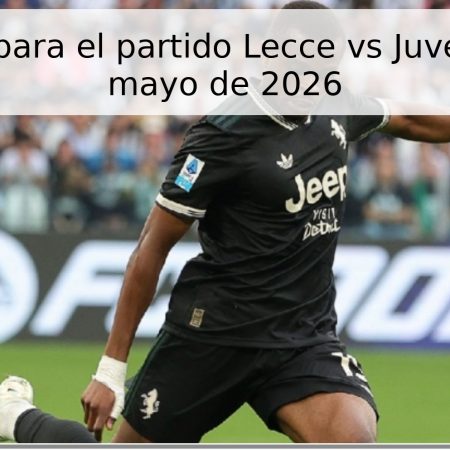 Pronóstico para el partido Lecce vs Juventus – 9 de mayo de 2026