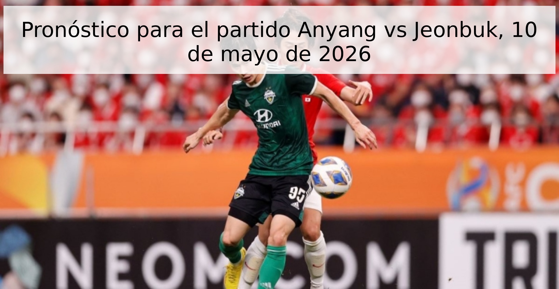 Pronóstico para el partido Anyang vs Jeonbuk, 10 de mayo de 2026