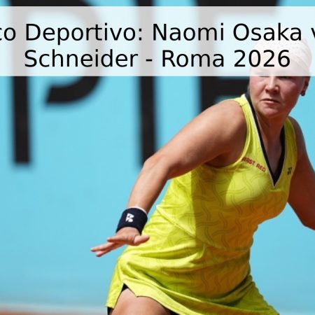 Pronóstico Deportivo: Naomi Osaka vs. Diana Schneider – Roma 2026