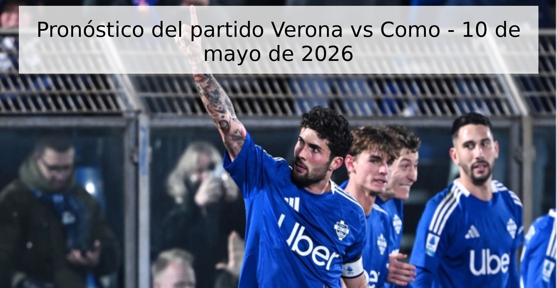 Pronóstico del partido Verona vs Como - 10 de mayo de 2026