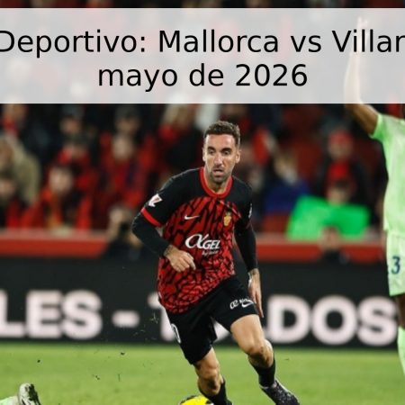 Pronóstico Deportivo: Mallorca vs Villarreal – 10 de mayo de 2026