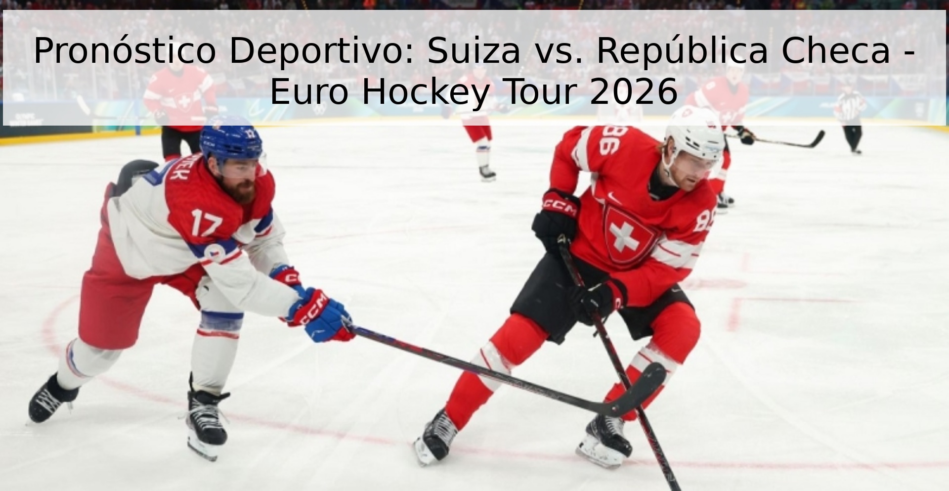 Pronóstico Deportivo: Suiza vs. República Checa - Euro Hockey Tour 2026